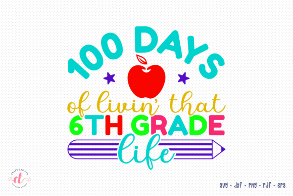 100 Days of Livin That 6th Grade Life: A Versatile SVG Design for Crafts and Graphics