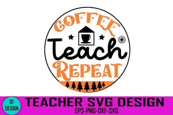 Coffee Teach Repeat - Teacher SVG Design for Crafts and Graphics