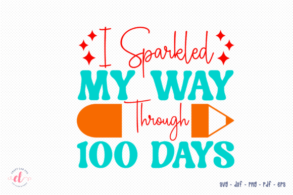 I Sparkled My Way Through 100 Days SVG: A Crafts-Friendly Graphic for School Season