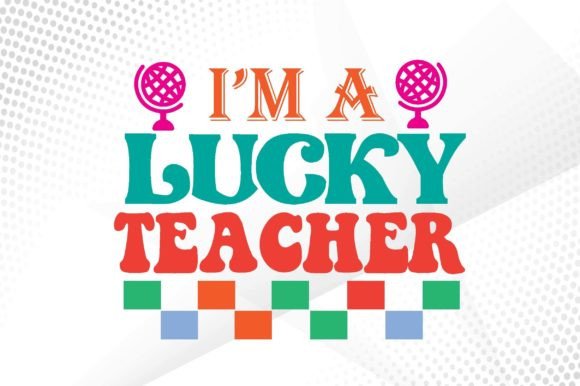 I’m a Lucky Teacher Svg: A Versatile Graphic Design Asset for Crafts and Local Businesses
