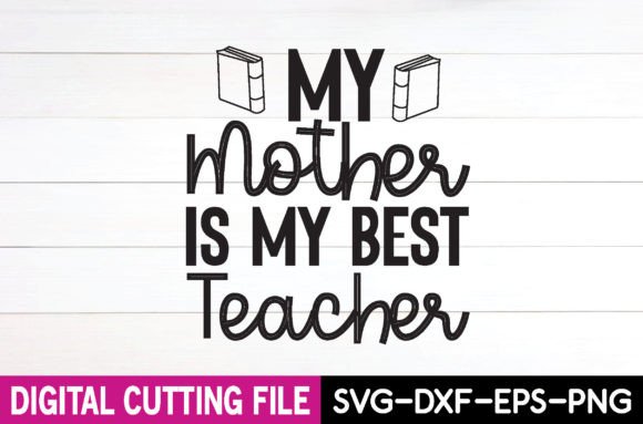 My Mother is My Best Teacher SVG Design: A Crafters’ Graphic Asset Review