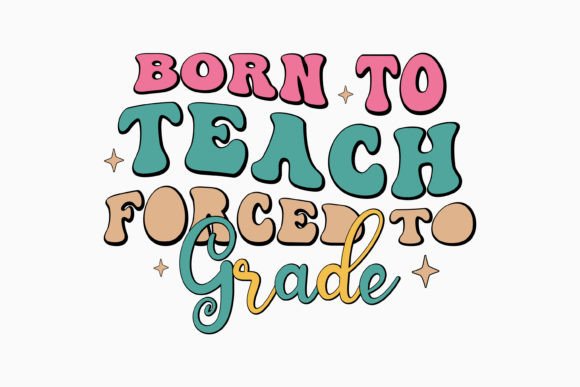 Using the Born to Teach Forced Retro Teacher SVG for Crafts and Graphics
